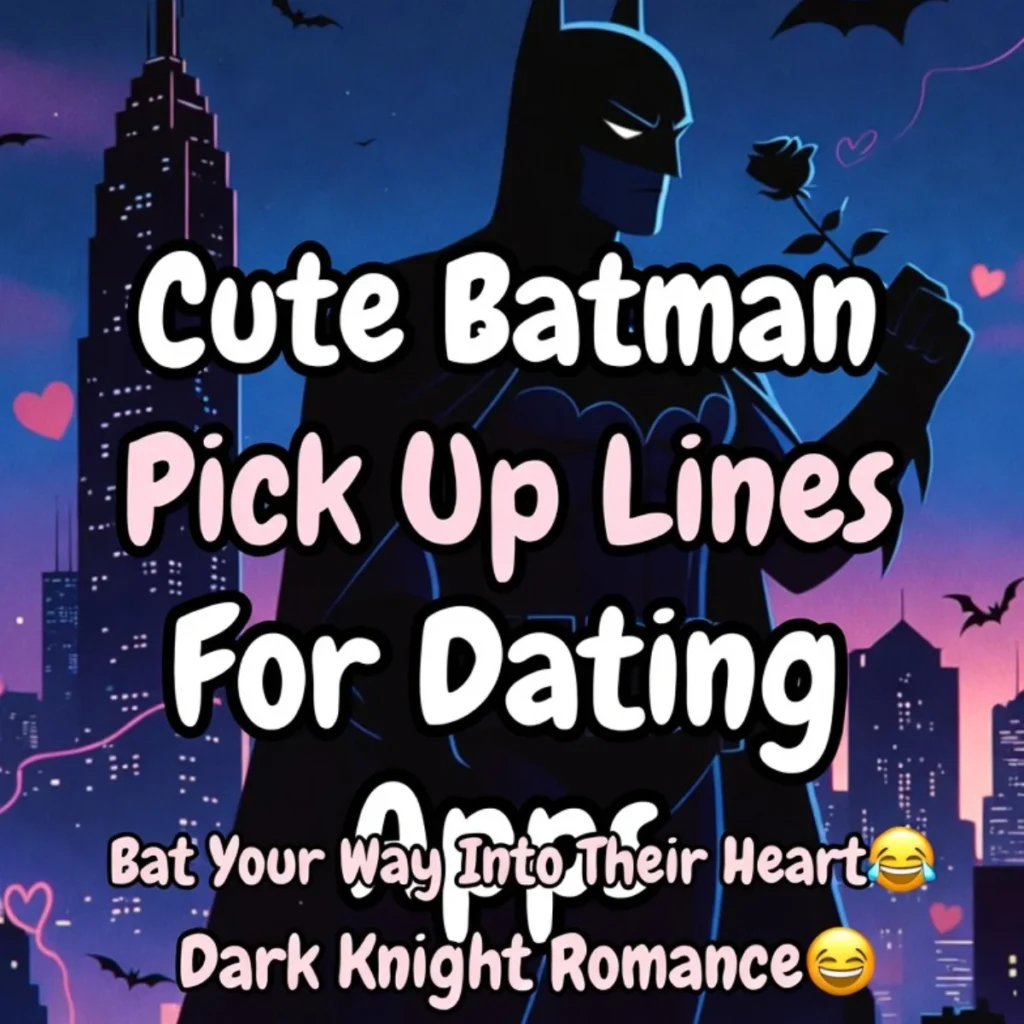 Cute Batman Pick Up Lines For Dating Apps