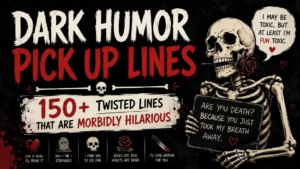 Dark Humor Pick Up Lines 150+ Twisted Lines That Are Morbidly Hilarious