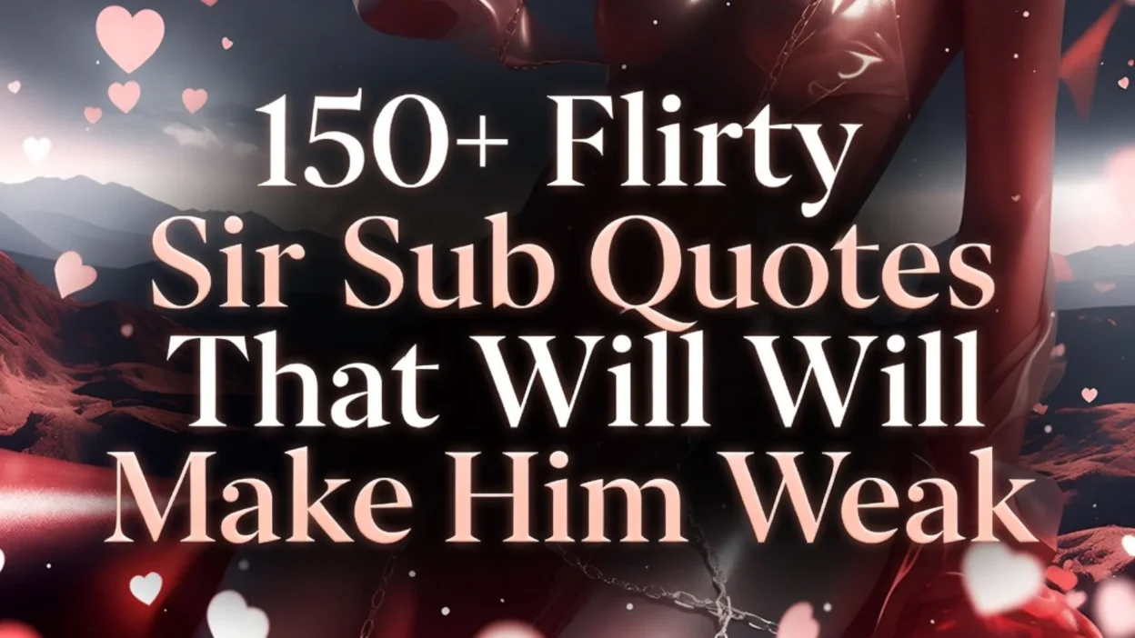 150+ Flirty Sir Sub Quotes That Will Make Him Weak