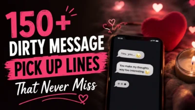 150+ Dirty Message Pick Up Lines That Never Miss